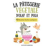 La pâtisserie végétale d'Olaf et Pola: 15 recettes de pâtisserie végétale pour enfants : Le guide ludique et gourmand pour cuisiner sans œufs ni lactose.