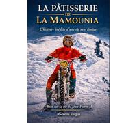 La Pâtissière de La Mamounia: L'Histoire Inédite d'une Vie Sans Limites