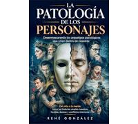 LA PATOLOGÍA DE LOS PERSONAJES: Del miedo a la alegría: comprende, gestiona y transforma tus emociones primarias: 8 (PSICOLOGÍA DEL SIGLO XXI)