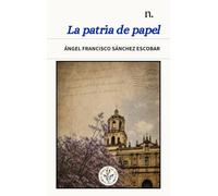La patria de papel: 3 (Narrativas)