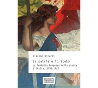 La patria e lo Stato. La famiglia Breganze nella storia d'Italia. 1796-1922 (Storia, politica, società)