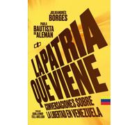 La Patria que viene: Conversaciones sobre la libertad en Venezuela (Ensayos políticos para pensar Venezuela)