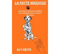 LA PATTE MAGIQUE: Une histoire touchante de fidélité et de complicité entre un chien et son maître
