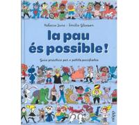 LA PAU ÉS POSSIBLE: Guía pràctica per a petits pacifistes