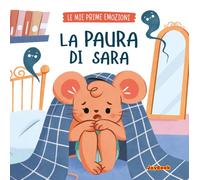 La paura di Sara. Ediz. a colori (Le mie prime emozioni)