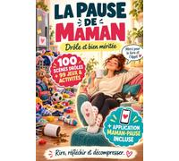 La Pause de Maman - Drôle et bien méritée: 100 scènes d’humour du quotidien, conseils de survie absurdes, jeux, énigmes et blagues pour rire, réfléchir et décompresser. + l’application Maman-PAUSE