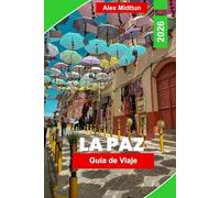 La Paz Guía de Viaje 2026: Descubre las principales atracciones, mercados locales, excursiones de un día, joyas ocultas y consejos de viaje para tu aventura en Bolivia