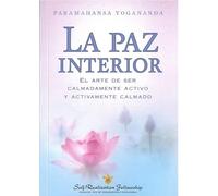 La paz interior: El arte de ser calmadamente activo y activamente calmado (SIN COLECCION)