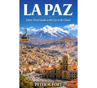 LA PAZ: Latest Travel Guide to the City in the Cloud