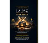 LA PAZ POR ENCIMA DE LOS INTERESES: Un nuevo pacto mundial para colocar a la humanidad antes que el poder, la ideología y la ambición
