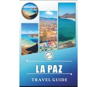 LA PAZ TRAVEL GUIDE 2026: Explore Bolivia's High-Altitude City, Best Attractions, Cultural Landmarks, Historic Site, Scenic Adventures Local Cuisine and Practical Tips for Every Travelers.