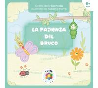 La Pazienza del Bruco: Storia con insetti simpatici in rima sulla pazienza e l’amicizia - coccinella, ape, formica, bruco, grillo, libellula, farfalla ... Illustrato a Colori per Bambini dai 6 anni]