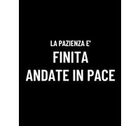La Pazienza è Finita, Andate in Pace - Quaderno Ironico: Taccuino sarcastico per sopravvivere alla giornata con classe - perfetto per chi ha esaurito la pazienza