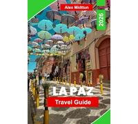 La PazTravel Guide 2026: Discover Top Attractions, Local Markets, Day Trips, Hidden Gems, and Travel Tips for Your Bolivia Adventure