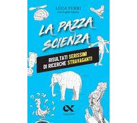 La pazza scienza. Risultati serissimi di ricerche stravaganti. Nuova ediz. (Vitamine)