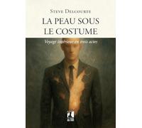 La peau sous le costume: Voyage intérieur en trois actes