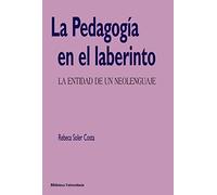 La Pedagogía en el laberinto: La entidad de un neolenguaje (Biblioteca Universitaria)