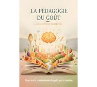 La Pédagogie du Goût - volume 1: Le goût du vrai et le courage de le dire -Volume1