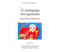 La pédagogie micrograduée: cahier 3, Compréhension de texte et initiation à la grammaire