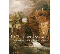 La Peinture anglaise: Du Roi Georges II à la Reine Victoria