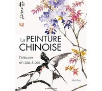 La peinture chinoise: Débuter en pas à pas