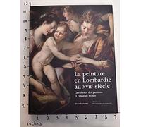 La peinture en Lombardie au XVIIe siècle: La violence des passions et l'idéal de beauté