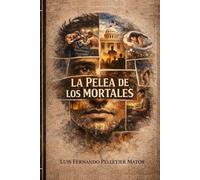 La pelea de los mortales: Micro relatos sobre el amor, el miedo y las batallas invisibles del ser humano, incluyendo politica