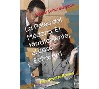 La Pelea del Médano, El terrateniente, el caso Echeverri: Tres Novelas Breves (Libros de Néstor Omar Salgado)