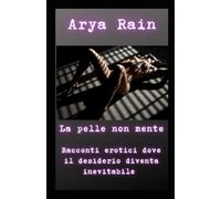 la pelle non mente: Racconti di corpi spogliati e anime accese (Senza veli)