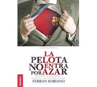 La pelota no entra por azar. Ideas de management desde el mundo del fútbol