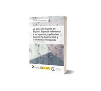 La pena de muerte en España. Especial referencia a su vigencia y aplicación durante la Guerra Civil y la dictadura franquista.