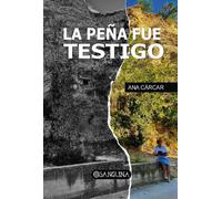 LA PEÑA FUE TESTIGO | Ana Carcar Irujo