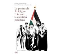 La Península Arábiga e Irán ante la cuestión palestina (Estudios Árabes)