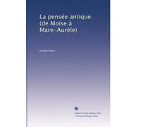 La pensée antique (de Moïse à Mare-Aurèle)