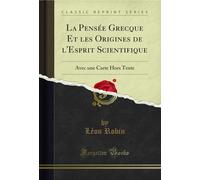 La Pensée Grecque Et les Origines de l'Esprit Scientifique (Classic Reprint): Avec une Carte Hors Texte: Avec Une Carte Hors Texte (Classic Reprint)