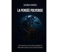 La pensée polycrise: comment survivre et prospérer à l’ère des crises qui se chevauchent. (Série Résilience Future)