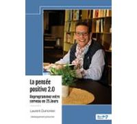 La Pensée Positive 2.0 - Reprogrammez Votre Cerveau En 21 Jours (ebook