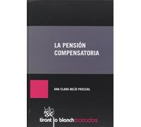 La Pensión Compensatoria (Tratados, Comentarios y practicas procesales)