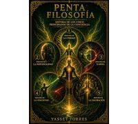 La Penta Filosofia: Sistema de los Cinco Principios de la Conciencia