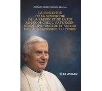 La Pentecôte ou la symphonie de la raison et de la foi au Logos chez J. Ratzinger-Benoît XVI: maître et acteur de l'âge rationnel du croire