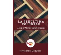 La penúltima voluntad: A novel for Advanced Learners of Spanish