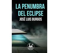 LA PENUMBRA DEL ECLIPSE: UNA NOVELA SOBRE LA MEMORIA Y EL OLVIDO