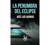 LA PENUMBRA DEL ECLIPSE: UNA NOVELA SOBRE LA MEMORIA Y EL OLVIDO