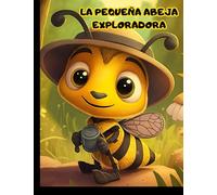 LA PEQUEÑA ABEJA EXPLORADORA: Una Increíble Aventura con páginas a Todo Color y 5 páginas Extras para Colorear para Niños de 2-6 años.