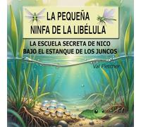 La pequeña ninfa de libélula: La escuela secreta de Nico bajo el estanque de los juncos