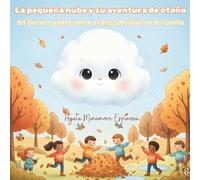 La pequeña nube y su aventura de otoño: Un tierno cuento sobre el descubrimiento del otoño