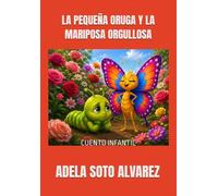 LA PEQUEÑA ORUGA Y LA MARIPOSA ORGULLOSA: CUENTO INFANTIL
