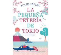 La pequeña tetería de Tokio. Cerezos en flor, segundas oportunidades y una reconfortante taza de té. Una autora bestseller. (NC Romántica)