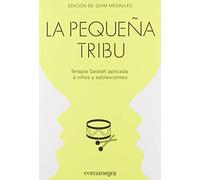 La pequeña tribu: Terapia Gestalt aplicada a niños y adolescentes (PSICOLOGIA)