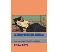 La Percepción de las Tinieblas: Intempestivas a Friedrich Nietzsche (HUMOR FILOSOFICO DE LA VIDA)